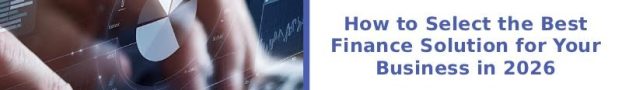 How to Select the Best Finance Solution for Your Business in 2026
